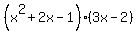 %28x%5E2%2B2x-1%29%283x-2%29