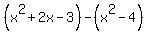 %28x%5E2%2B2x-3%29-%28x%5E2-4%29