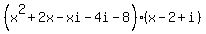 %28x%5E2%2B2x-xi-4i-8%29%28x-2%2Bi%29