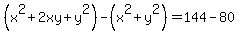 %28x%5E2%2B2xy%2By%5E2%29-%28x%5E2%2By%5E2%29=144-80