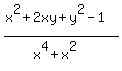 %28x%5E2%2B2xy%2By%5E2-1%29%2F%28x%5E4%2Bx%5E2%29