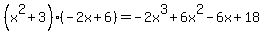 %28x%5E2%2B3%29%28-2x%2B6%29=-2x%5E3%2B6x%5E2-6x%2B18