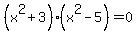 %28x%5E2%2B3%29%28x%5E2-5%29=0