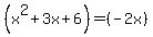 %28x%5E2%2B3x%2B6%29=%28-2x%29