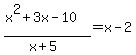%28x%5E2%2B3x-10%29%2F%28x%2B5%29=x-2