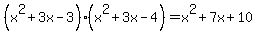 %28x%5E2%2B3x-3%29%28x%5E2%2B3x-4%29=x%5E2%2B7x%2B10