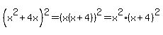 %28x%5E2%2B4x%29%5E2=%28x%28x%2B4%29%29%5E2=x%5E2%28x%2B4%29%5E2