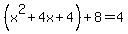 %28x%5E2%2B4x%2B4%29%2B8=4