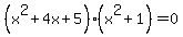 %28x%5E2%2B4x%2B5%29%2A%28x%5E2%2B1%29=0