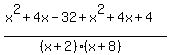 %28x%5E2%2B4x-32%2Bx%5E2%2B4x%2B4%29%2F%28%28x%2B2%29%28x%2B8%29%29