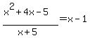 %28x%5E2%2B4x-5%29%2F%28x%2B5%29=x-1