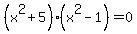 %28x%5E2%2B5%29%28x%5E2-1%29=0