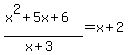 %28x%5E2%2B5x%2B6%29%2F%28x%2B3%29=x%2B2
