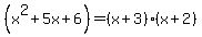 %28x%5E2%2B5x%2B6%29=%28x%2B3%29%28x%2B2%29