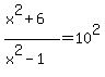 %28x%5E2%2B6%29%2F%28x%5E2-1%29=10%5E2
