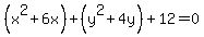 %28x%5E2%2B6x%29%2B%28y%5E2%2B4y%29+%2B+12=0