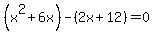 %28x%5E2%2B6x%29-%282x%2B12%29=0