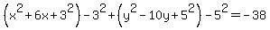 %28x%5E2%2B6x%2B3%5E2%29+-3%5E2%2B%28y%5E2-10y%2B5%5E2%29+-5%5E2+=-38