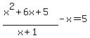 %28x%5E2%2B6x%2B5%29%2F%28x%2B1%29-x=5