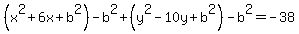 %28x%5E2%2B6x%2Bb%5E2%29+-b%5E2%2B%28y%5E2-10y%2Bb%5E2%29+-b%5E2+=-38