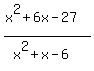 %28x%5E2%2B6x-27%29%2F%28x%5E2%2Bx-6%29