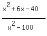 %28x%5E2%2B6x-40%29%2F%28x%5E2-100%29
