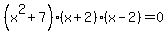 %28x%5E2%2B7%29%28x%2B2%29%28x-2%29=0