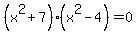 %28x%5E2%2B7%29%28x%5E2-4%29=0