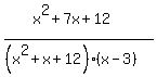 %28x%5E2%2B7x%2B12%29%2F%28%28x%5E2%2Bx%2B12%29%28x-3%29%29