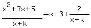 %28x%5E2%2B7x%2B5%29%2F%28x%2Bk%29=x%2B3%2B2%2F%28x%2Bk%29