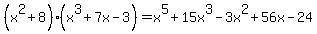 %28x%5E2%2B8%29%28x%5E3%2B7x-3%29=x%5E5%2B15x%5E3-3x%5E2%2B56x-24