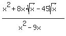 %28x%5E2%2B8x%2Asqrt%28x%29-45sqrt%28x%29%29%2F%28x%5E2-9x%29