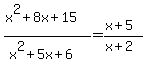 %28x%5E2%2B8x%2B15%29%2F%28x%5E2%2B5x%2B6%29=%28x%2B5%29%2F%28x%2B2%29