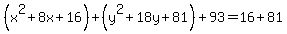 %28x%5E2%2B8x%2B16%29%2B%28y%5E2%2B18y%2B81%29%2B93=16%2B81