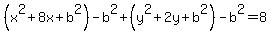 %28x%5E2%2B8x%2Bb%5E2%29-b%5E2%2B%28y%5E2%2B2y%2Bb%5E2%29-b%5E2=8