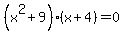 %28x%5E2%2B9%29%28x%2B4%29=0