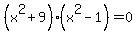 %28x%5E2%2B9%29%28x%5E2+-+1%29+=+0
