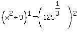 %28x%5E2%2B9%29%5E1=%28125%5E%281%2F3%29%29%5E2