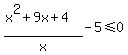%28x%5E2%2B9x%2B4%29%2Fx-5%3C=0