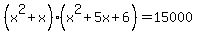 %28x%5E2%2Bx%29%28x%5E2%2B5x%2B6%29=15000