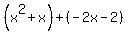 %28x%5E2%2Bx%29%2B%28-2x-2%29
