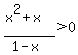 %28x%5E2%2Bx%29%2F%281-x%29%3E0