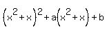 %28x%5E2%2Bx%29%5E2%2Ba%28x%5E2%2Bx%29%2Bb