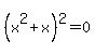 %28x%5E2%2Bx%29%5E2=0