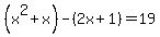 %28x%5E2%2Bx%29-%282x%2B1%29=19
