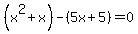 %28x%5E2%2Bx%29-%285x%2B5%29=0