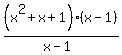 %28x%5E2%2Bx%2B1%29%28x-1%29%2F%28x-1%29