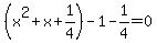 %28x%5E2%2Bx%2B1%2F4%29-1-1%2F4=0