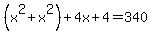 %28x%5E2%2Bx%5E2%29%2B4x%2B4=340