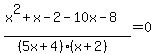 %28x%5E2%2Bx-2-10x-8%29%2F%28%285x%2B4%29%28x%2B2%29%29=0